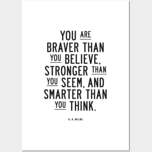 You are braver than you believe, stronger than you seem, and smarter than you think Posters and Art